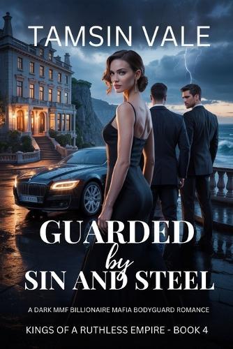 Guarded by Sin and Steel: A Dark MMF Billionaire Mafia Bodyguard Romance