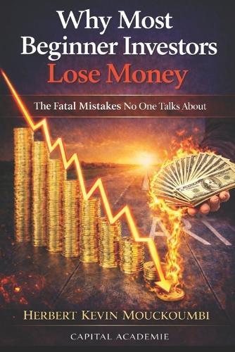 Why Most Beginner Investors Lose Money: The Fatal Mistakes No One Talks About