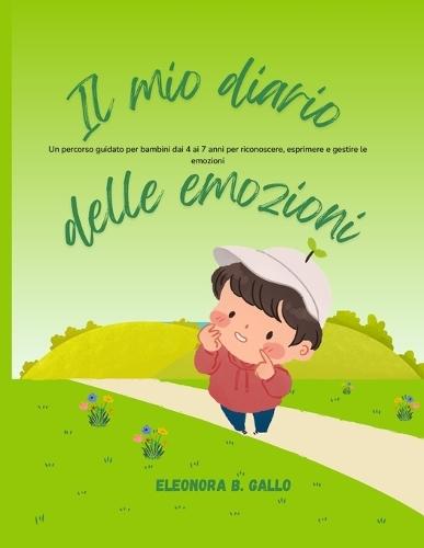 Il Mio Diario delle Emozioni: Un percorso guidato per bambini dai 4 ai 7 anni per riconoscere, esprimere e gestire le emozioni