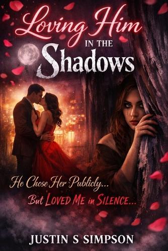 Loving Him in the Shadows: He Chose Her Publicly... But Loved Me in Silence.