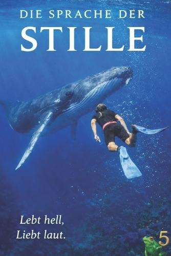 Die Sprache der Stille - Frosch 5: Lebt hell. Liebt laut.
