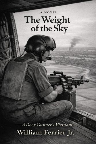The Weight of the Sky: A Door Gunner's Vietnam
