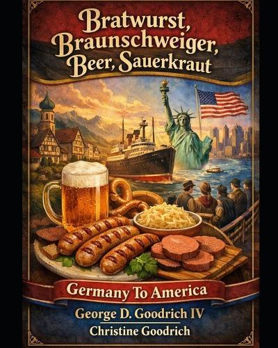 Bratwurst, Braunschweiger, Beer, Sauerkraut Coming to America