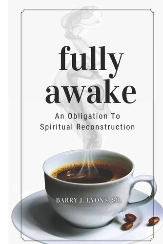 Fully Awake: An Obligation To Spiritual Reconstruction