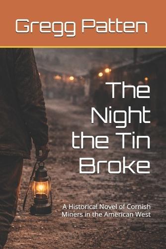 The Night the Tin Broke: A Historical Novel of Cornish Miners in the American West