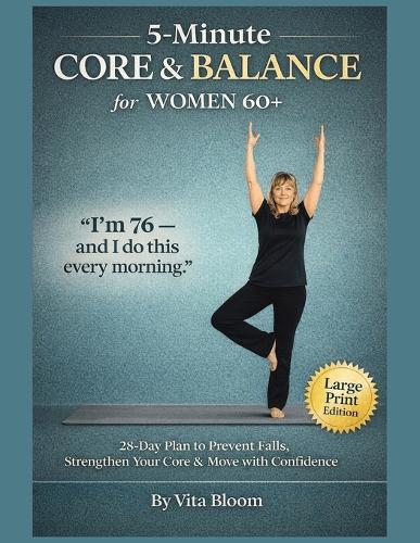 5-Minute Core & Balance for Women 60+: 28-Day Plan to Prevent Falls, Strengthen Your Core & Move with Confidence