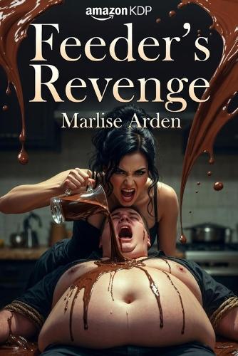Feeder's Revenge: Stuffed for Revenge: A Dominant Feeder's Sensual Tale of Overfeeding, Belly Worship & Total Submission