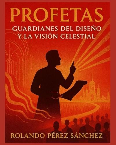 Profetas: Guardianes del Diseño y la Visión Celestial