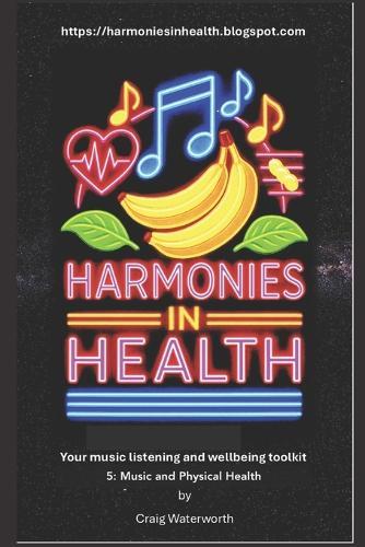 Harmonies In Health. Tool 5: Music and Physical Health.