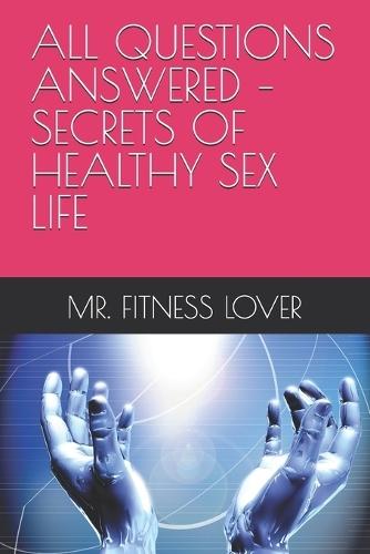 All Questions Answered - Secrets of Healthy Sex Life