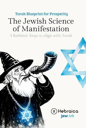 The Jewish Magic: The Power of Manifestation: How to Create Positive Realities on the Spiritual Level Through the Word