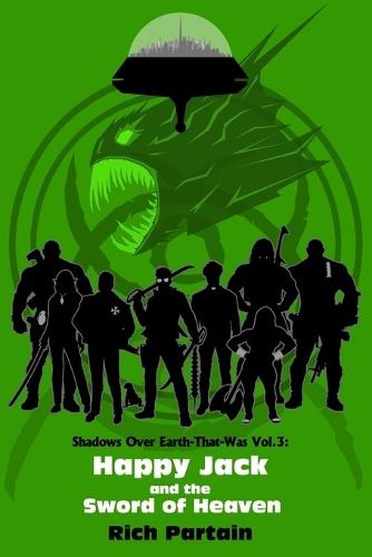 Happy Jack and the Sword of Heaven: Shadows Over Earth-That-Was: Vol. 3