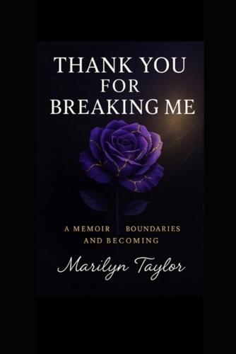 Thank You for Breaking Me: A Memoir of Boundaries and Becoming