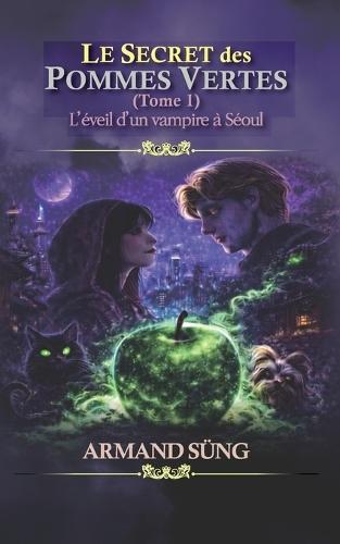 Le Secret des Pommes Vertes (Tome1): L'éveil d'un vampire à Séoul