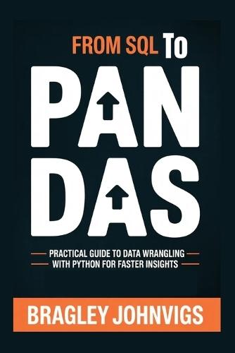 From SQL to Pandas: Practical Guide to Data Wrangling with Python for Faster Insights