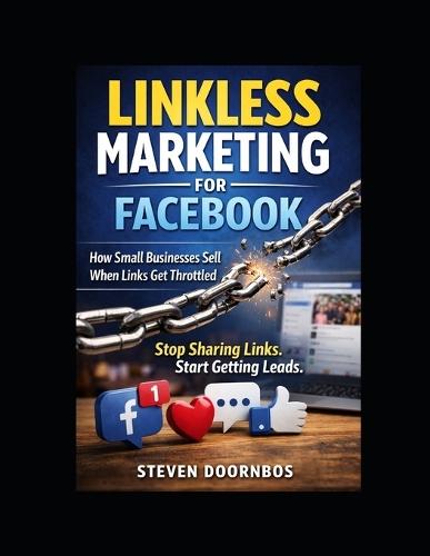 Linkless Marketing for Facebook. How small businesses sell when links get throttled: Stop sharing links. Start getting leads.