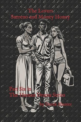 The Lovers - Surreno and Money Honey: Part Six in The Human Drama