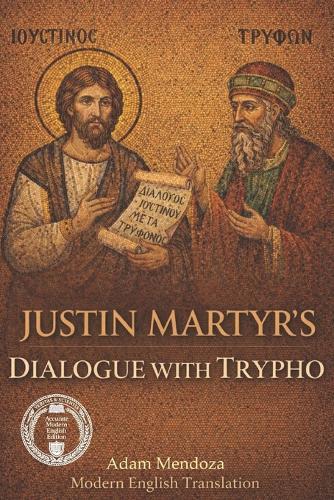Justin Martyr's Dialogue with Trypho In Modern English