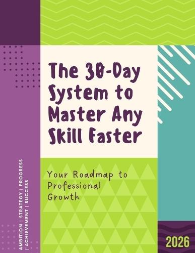 The 30-Day System to Master Any Skill Faster: A Practical Blueprint Using Deliberate Practice, the 80/20 Rule, and Proven Learning Science