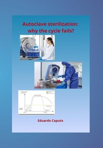 Autoclave sterilization: why the cycle fails?: Expert criteria for guaranteed steam sterilization