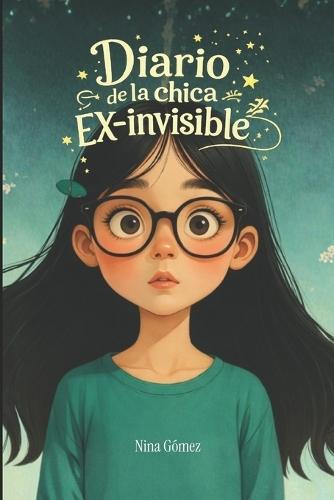 Diario de la chica ex invisible: La historia brutalmente honesta de una mujer que aprendió a verse cuando ya nadie miraba.