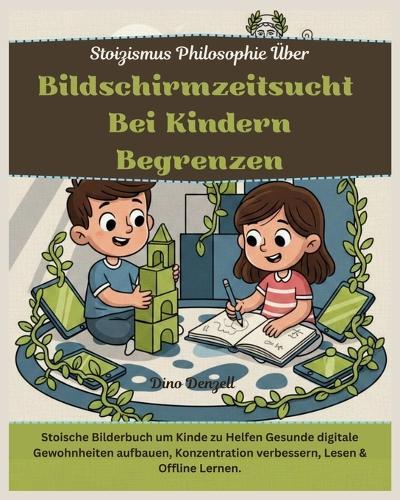 Stoizismus Philosophie Über Bildschirmzeitsucht bei Kindern Begrenzen: Stoische Bilderbuch um Kinde zu Helfen Gesunde digitale Gewohnheiten aufbauen, Konzentration verbessern, Lesen & Offline Lernen
