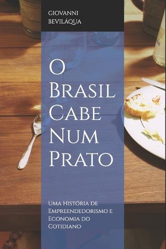 O Brasil Cabe Num Prato: Pequenos Negócios, Grandes Escolhas: Uma História de Economia do Cotidiano