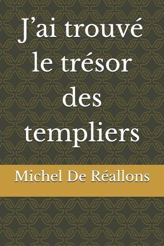 J'ai trouvé le trésor des templiers