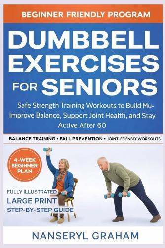 Dumbbell Exercises for Seniors: Safe, Low-Impact Strength Training to Build Muscle, Improve Balance, and Stay Active After 60