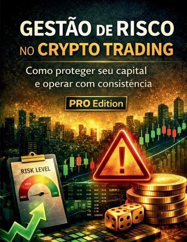 Gestão de Risco no Crypto Trading: Como proteger seu capital e operar com consistência