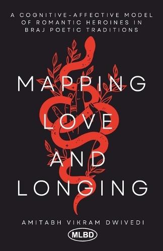 Mapping Love and Longing: A Cognitive - Affective Model of Romantic Heroines in Braj Poetic Traditions