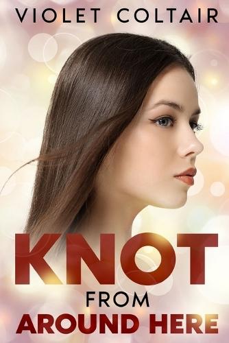 Knot From Around Here: A Contemporary Reverse Harem Omegaverse Romance