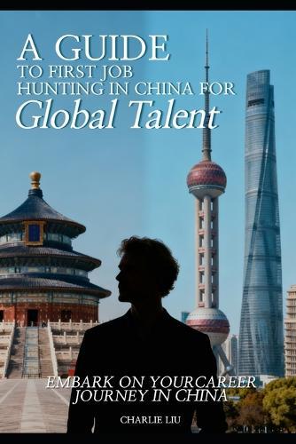 A Guide to First Job Hunting in China for Global Talent: Embark on Your Career Journey in China
