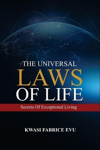 The Universal Laws Of Life: Secrets Of Exceptional Living
