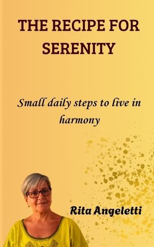 The Recipe for Serenity: Small daily steps to live in harmony