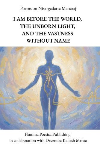 Poems on Nisargadatta Maharaj: I Am Before the World, The Unborn Light, and the Vastness Without Name
