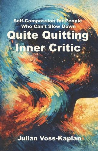 Quite Quitting Inner Critic: Self-Compassion for People Who Can't Slow Down