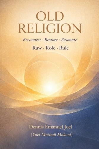 Old Religion: OLD RELIGION Reconnect - Restore - Resonate Raw - Role - Rule