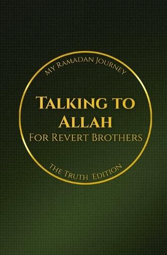 Talking to Allah: My Ramadan Journey: The Truth Edition - Ramadan Duas for Revert Brothers