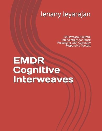 EMDR Cognitive Interweaves 100 Interventions for Stuck Processing: Culturally Responsive Tools for EMDR-Trained Therapists Working with BIPOC Clients: A Practical EMDR Therapist Quick-Reference Guide