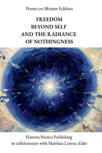 Poems on Meister Eckhart: Freedom Beyond Self and the Radiance of Nothingness