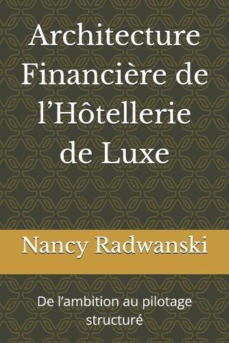 Architecture Financière de l'Hôtellerie de Luxe: De l'ambition au pilotage structuré