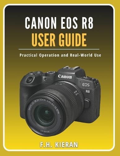 Canon EOS R8 User Guide: Practical Operation and Real-World Use
