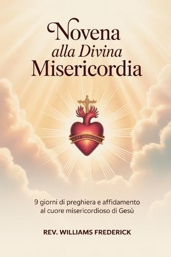 Novena alla Divina Misericordia: 9 Giorni di Preghiera e Affidamento al Cuore Misericordioso di Gesù