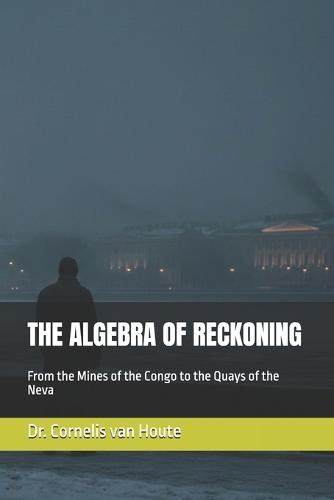 The Algebra of Reckoning: From the Mines of the Congo to the Quays of the Neva
