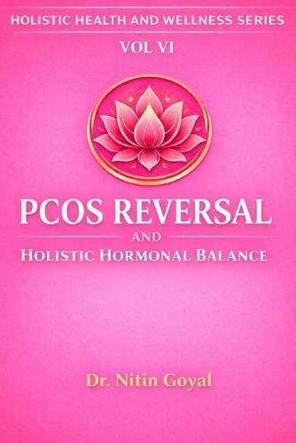 Pcos Reversal & Holistic Harmonal Balance: An Integrative Guide to Harmonal Balance