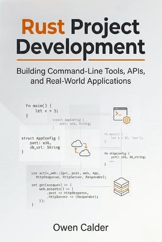 Rust Project Development: Building Command-Line Tools, APIs, and Real-World Applications