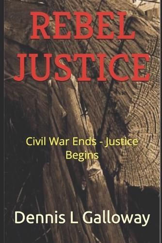 Rebel Justice: Civil War Ends - Justice Begins