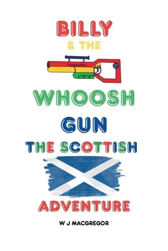 Billy & The Whoosh Gun- The Scottish Adventure