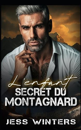 L'enfant secret du montagnard: Une romance avec un montagnard: père célibataire